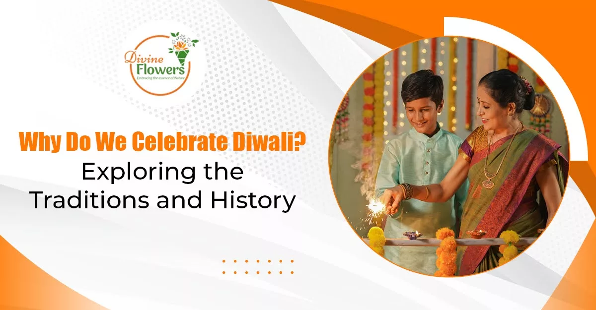 Why Do We Celebrate Diwali? Exploring the Traditions and History